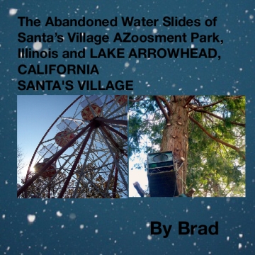 The Abandoned Water Slides of Santa’s Village AZoosment Park, Illinois and LAKE ARROWHEAD, CALIFORNIA SANTA'S VILLAGE