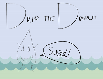 Drip the Droplet