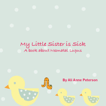 My Little Sister is Sick: A book about Neonatal Lupus