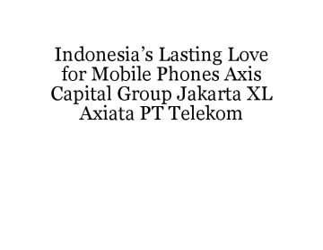 Indonesia’s Lasting Love for Mobile Phones Axis Capital Group Jakarta XL Axiata PT Telekom
