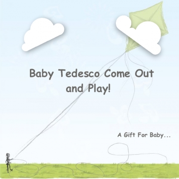 Baby Tedesco Come Out and Play!