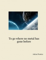 To go where no metal has gone before