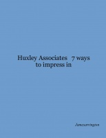Huxley Associates   7 ways to impress in