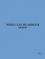 WHEN I LAY MY ARMOUR DOWN