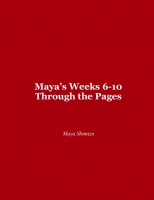 Maya's Weeks 6-10 Through the Pages