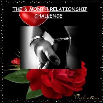 6 MONTH RELATIONSHIP CHALLENGE