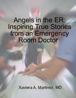 Angeles in the ER: Inspiring True Stories from an Emergency Room Doctor