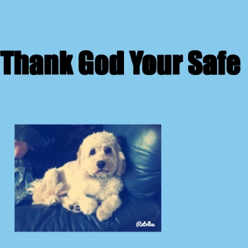 Thank God Your Safe