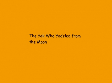 The Yak Who Yodeled from the Moon