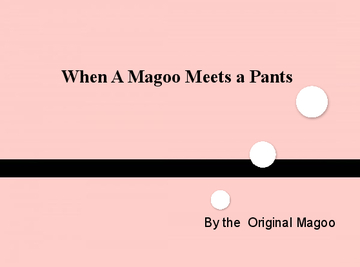 When a Magoo Meets a Pants