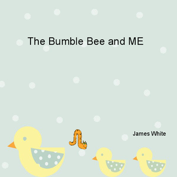 The Bumble Bee and ME