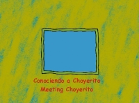 Conociendo a Choyerito/ Meeting Choyerito