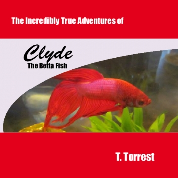 The Incredibly True Adventures of CLYDE the Betta Fish