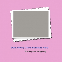 dont worry child mommys here