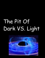 The Pit  Of Dark vs.Light
