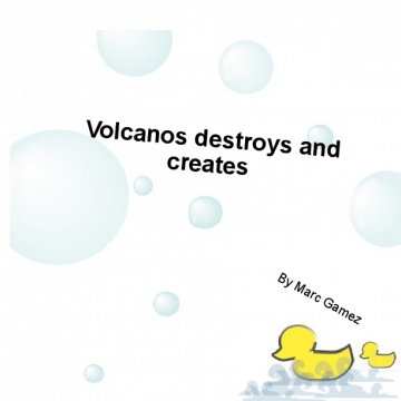 Volcanos destroys and creates