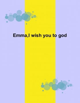 Emma,I wish you to god