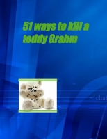 101 Ways To Kill A Teddy Gram