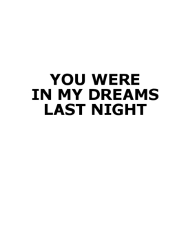 YOUR WERE IN MY DREAMS LAST NIGHT