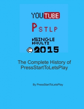 The Complete History of PressStartToLetsPlay