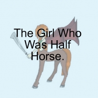 A Girl Who Was Half Horse