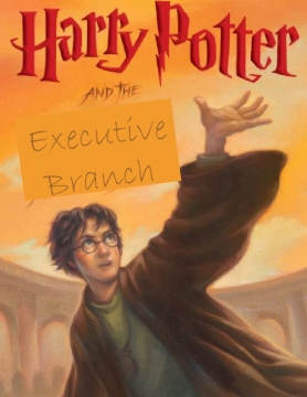 Harry Potter and the Executive Branch