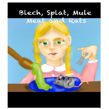 Blech, Splat, Mule Meat and Rats
