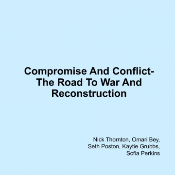 Compromise And Conflict- The Road To War And Reconstruction