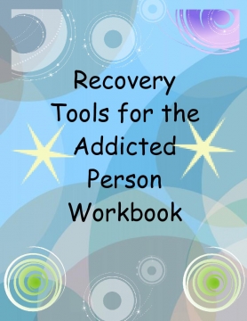 Recovery Tools for the Addicted Person Workbook