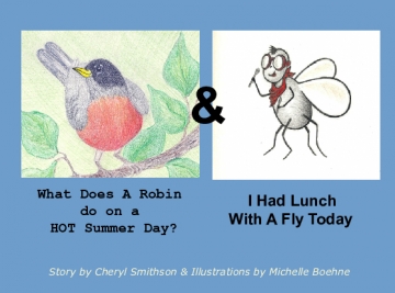 What Does A Robin Do On A Hot Summer Day? & I Had Lunch With A Fly Today.