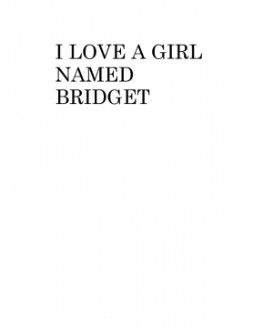 I LOVE A GIRL NAMED BRIDGET