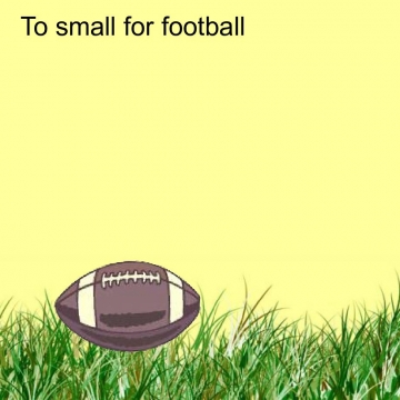 To small for football