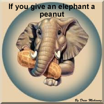 If you give an elephant a peanut