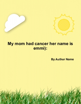 My mom had cancer):