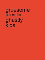 grusome tales for ghastly kids