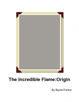 The Incredible Flame:Origin