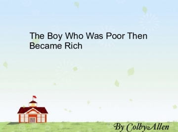 the boy who was poor then became rich