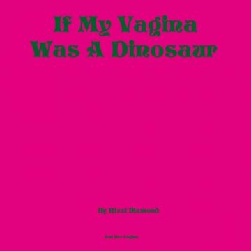 If My Vagina Was A Dinosaur