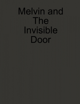 Melvin and The Invisible Door