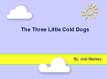 The Three Little Cold Dogs