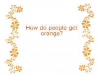 How do people get orange?