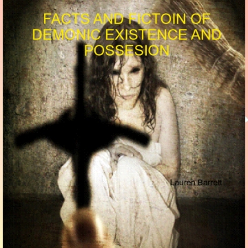 FACTS AND FICTION OF DEMONIC EXISTENCE AND POSSESSIONS
