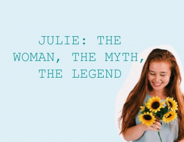 Julie: The Woman, The Myth, The Legend
