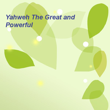 Yahweh The Great and Powerful