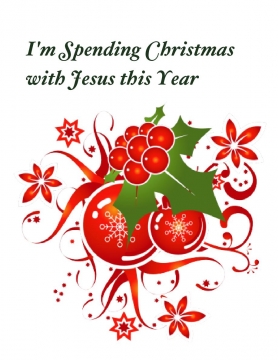 I'll be spending Christmas with Jesus this year