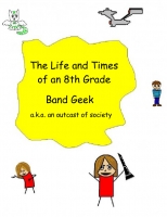 The Life of and Times of an 8th Grade Band Geek
