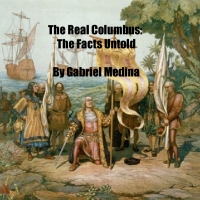 The Real Columbus: The Facts Untold