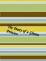 The Diary of a Ghetto Princess