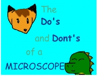 The Do's and Dont's of a microscope