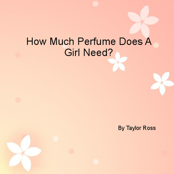 How Much Purfume Does A Girl Need?